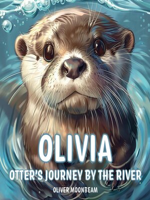 cover image of Olivia Otter's Journey by the River